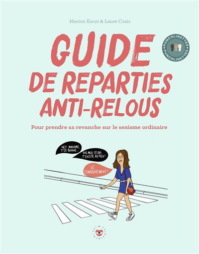 Guide de réparties anti-relous, Pour prendre sa revanche sur le sexisme ordinaire, de Marion Escot et Laure Cozic