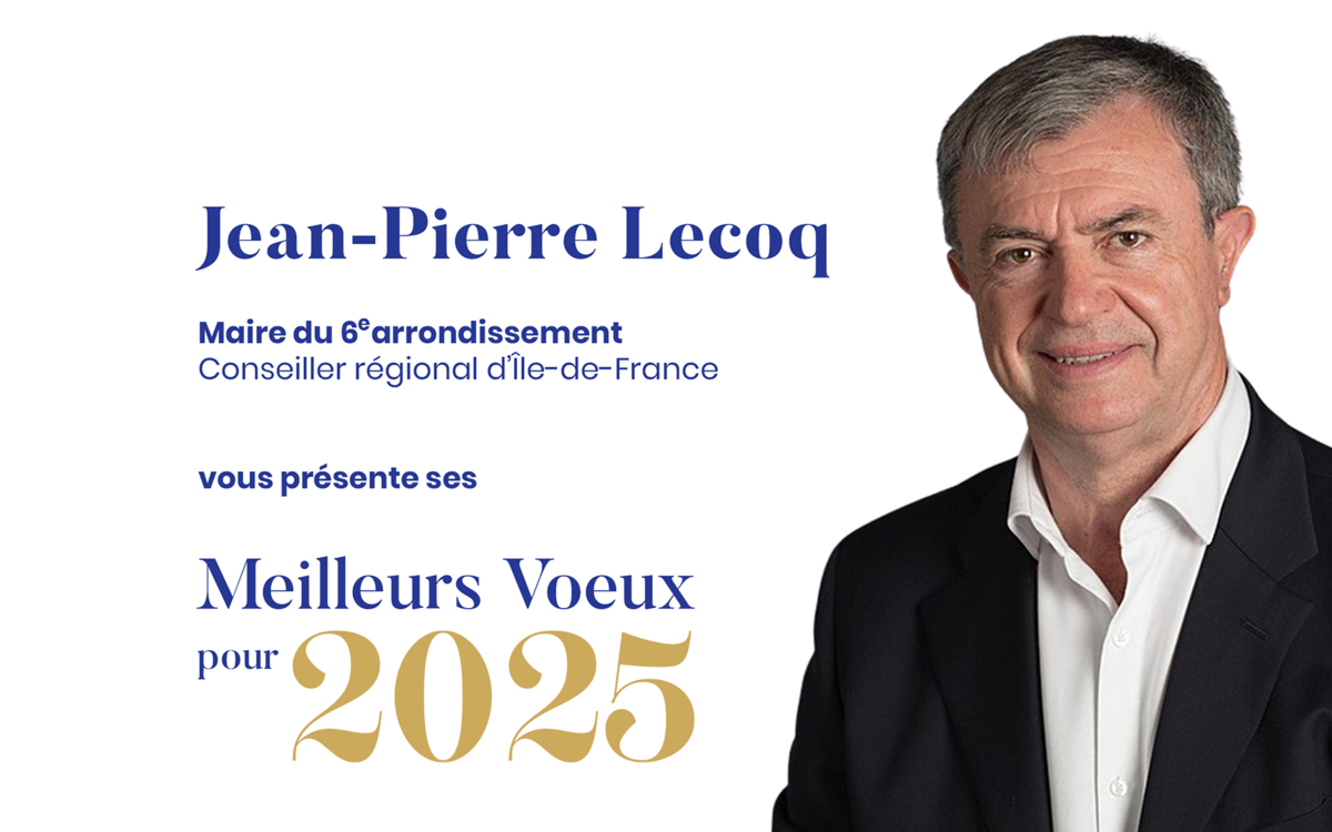 Jean-Pierre Lecoq, Maire du 6ᵉ arrondissement vous souhaite une très belle année 2025