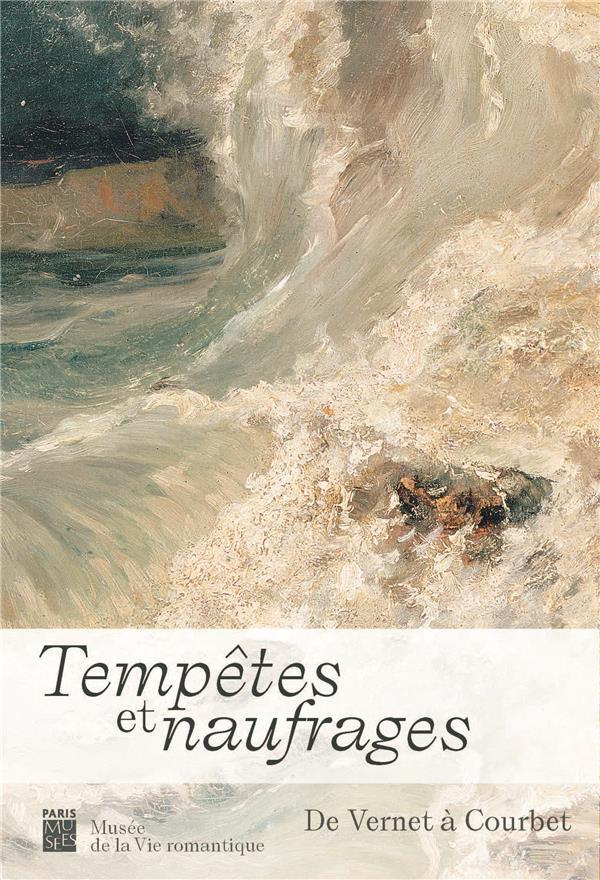Tempêtes et naufrages, de Vernet à Courbet (Paris Musées) Tempêtes et naufrages, de Vernet à Courbet