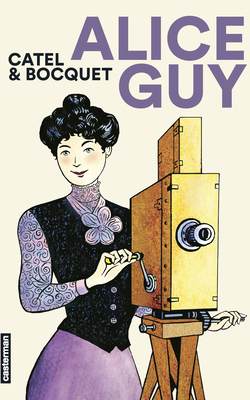 Alice Guy. Catel &amp; Bocquet. Casterman, 2021
