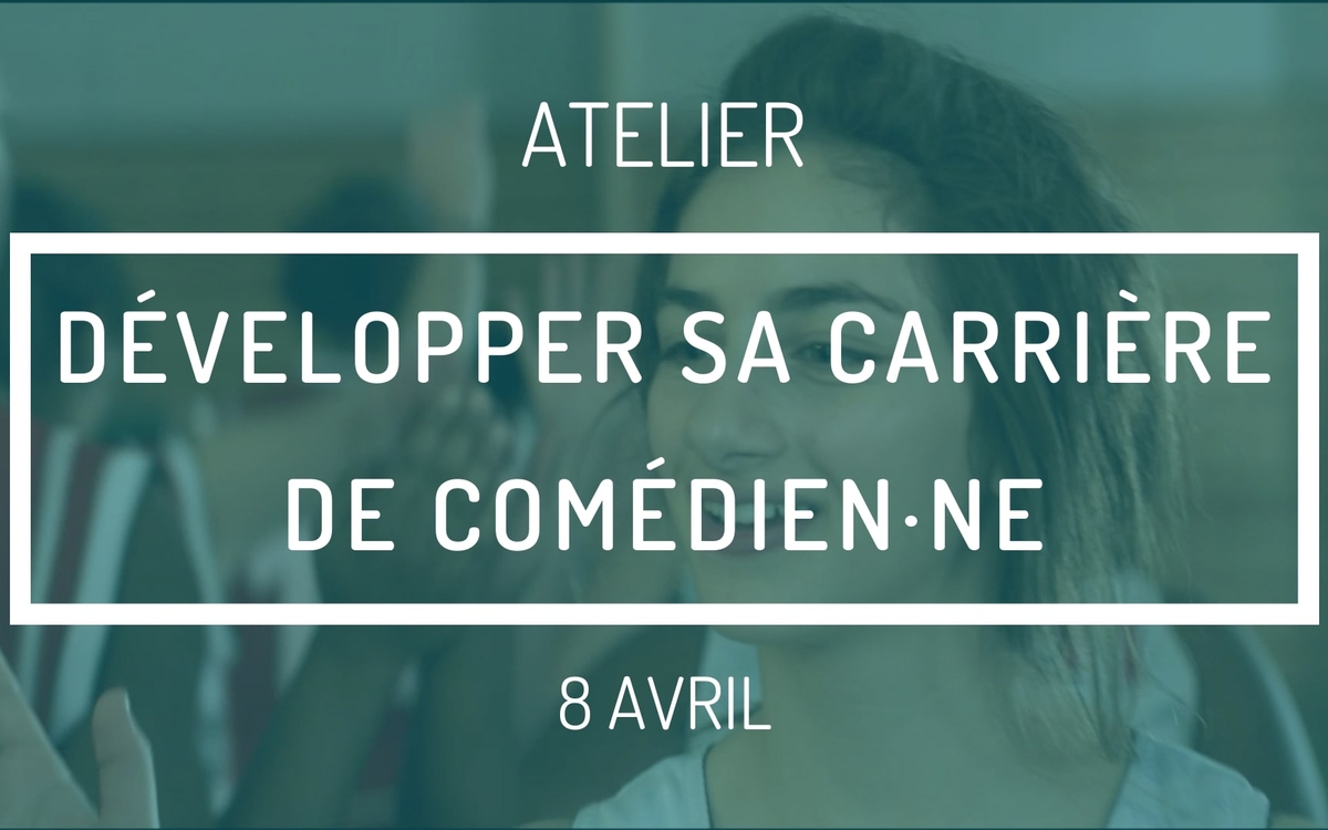 Développer sa carrière de comédien·ne. 8 avril 2022. 9h30 à 17h30