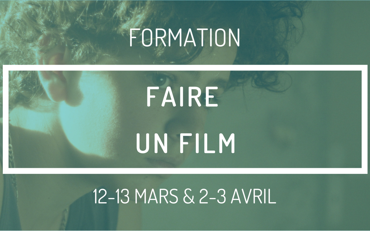 Faire un film. Deux week-end : 12-13 mars & 2-3 avril 2022. 10h à 18h.