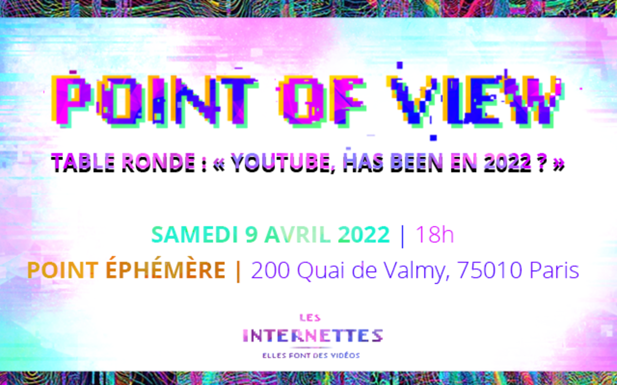 Visuel graphique : Point of View, Table ronde : « YouTube, has been en 2022 ? », samedi 9 avril 2022, 18h, Point éphémère, 200 quai de Valmy, 75010 Paris, logo des Internettes