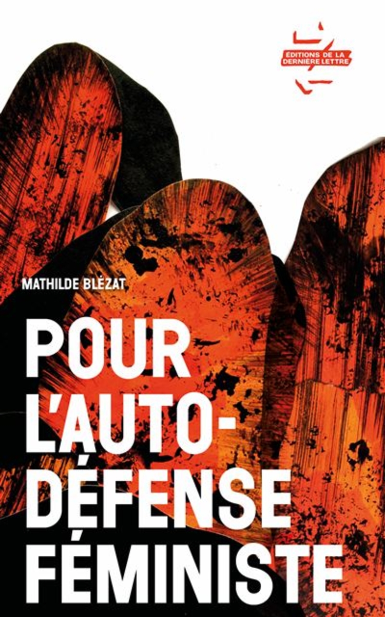 Pour l'autodéfense féministe, Mathilde Blézat, Editions de la dernière lettre, 2022.