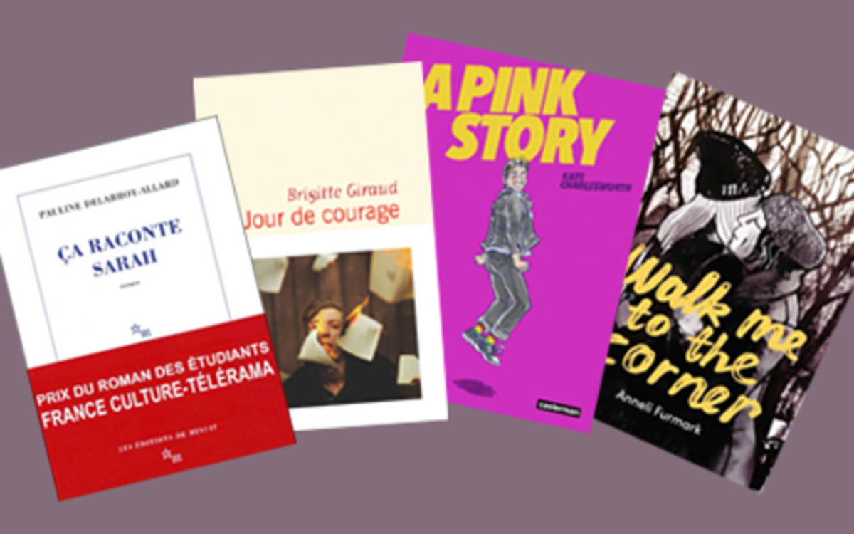 Couvertures des livres « Ça raconte Sarah » de Pauline Delabroy-Allard (Éd. de Minuit), « Jour de courage » de Brigitte Giraud (Flammarion), « A pink story » de Kate Charlesworth (Casterman) et « Walk me to the corner » d’Anneli Furmark (Çà et là)