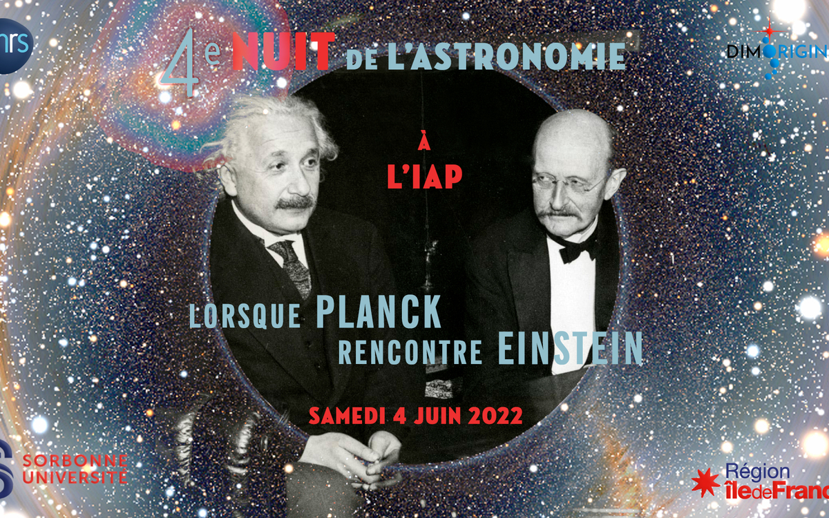 Affiche de la 4e Nuit de l'astronomie à l'Institut d'astrophysique de Paris (IAP) : « Lorsque Planck rencontre Einstein », samedi 4 juin 2022.