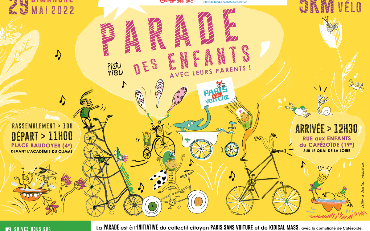 Une parade avec et pour les enfants en complicité avec leurs parents et les amis. Le départ : Place Baudoyer 75004 (en face de l'Académie du Climat) L'arrivé : au Quai de la Loire 75019 (pour fêter cette journée à la Grande Rue Aux Enfants du Cafézoïde). Kidical Mass est un mouvement mondial ! avec un réseau unique, décentralisé, autogéré et plus fort ensemble. Les revendications se concentrent essentiellement sur les enfants et la mobilité durable, et plaident pour des villes où il fait bon vivre. "Place à la prochaine génération !", telle est la devise, partant du principe qu’une ville adaptée aux enfants est une ville qui nous fait du bien à tous.