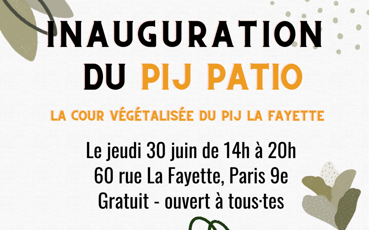 Inauguration du PIJ Patio - La cour végétalisée du PIJ La Fayette - Le jeudi 30 juin de 14h à 20h - 60 rue La Fayette, Paris 9e - Gratuit et ouvert à tou·tes