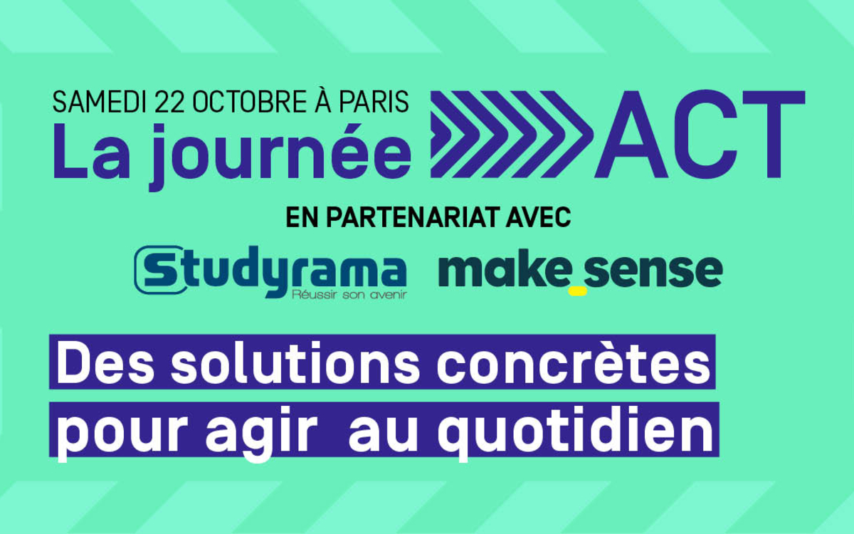 Samedi 22 octobre 2022 - La Journée ACT - En partenariat avec Studyrama et Make Sense - Des solutions pour agir au quotidien