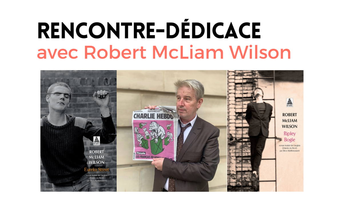 Rencontre – dédicace avec Robert McLiam Wilson, écrivain et journaliste | 