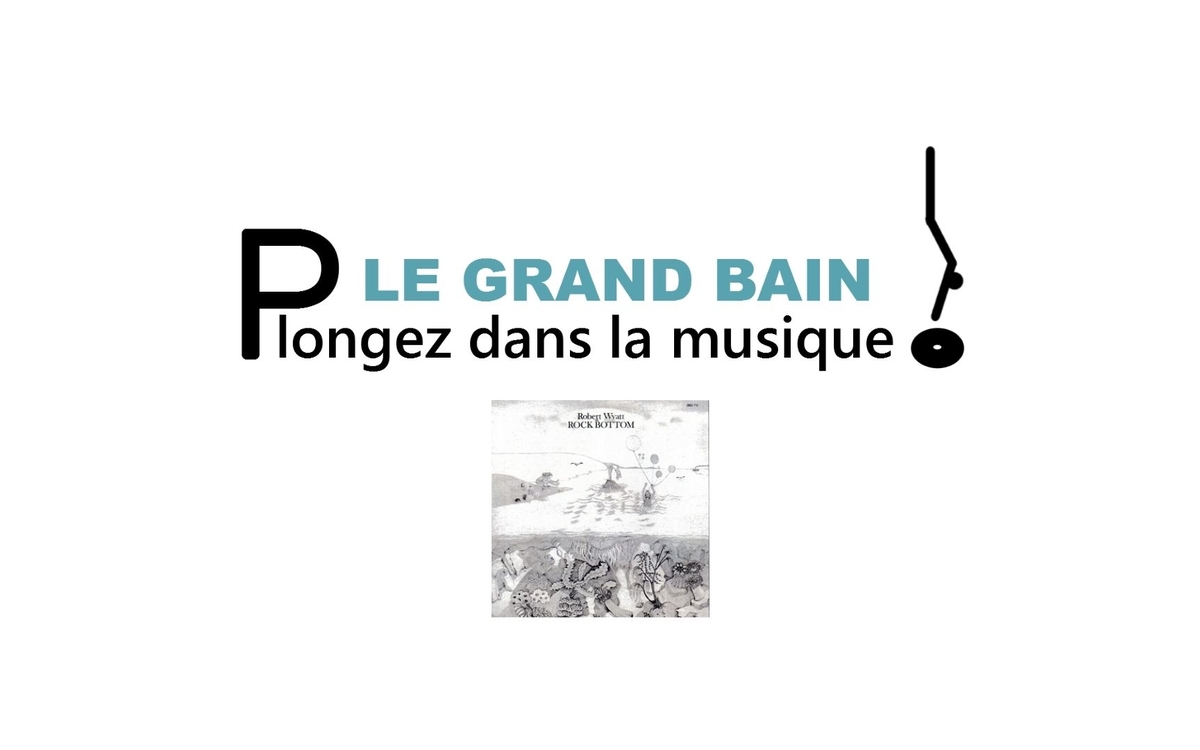 Bannière du Grand bain avec la pochette de l'album Robert Wyatt - Rock Bottom