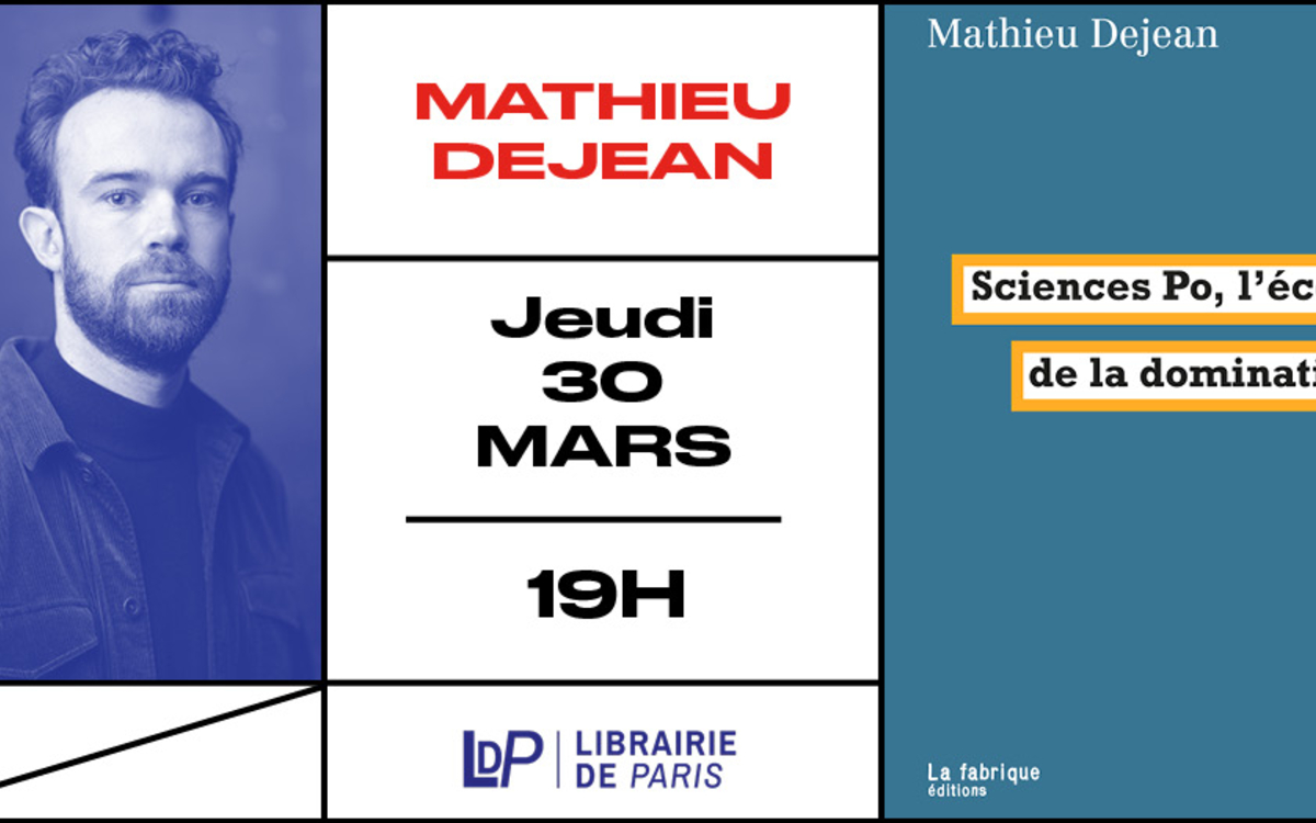 Rencontre avec Mathieu Dejean le jeudi 30 mars à 19h, pour la sortie de son livre "Sciences Po, l'école de la domination"