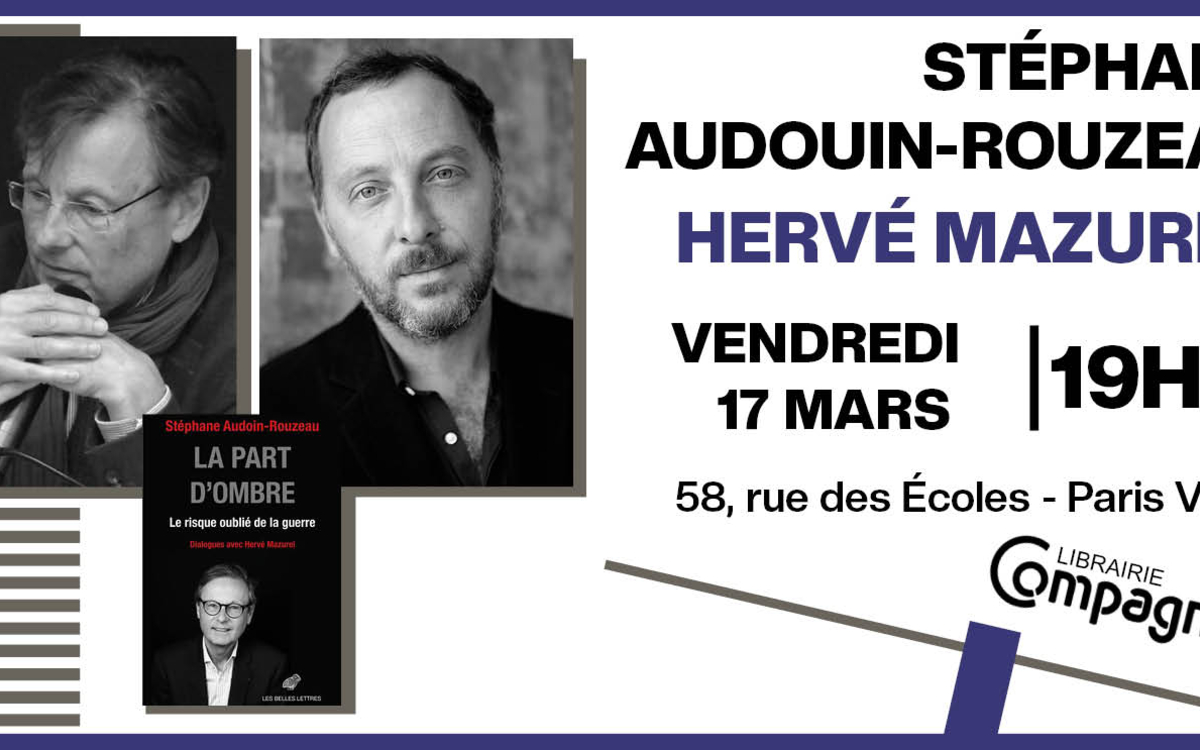 Rencontre Stéphane Audouin-Rouzeau et Hervé Mazurel à la Librairie Compagnie, le vendredi 17 mars à 19 heures