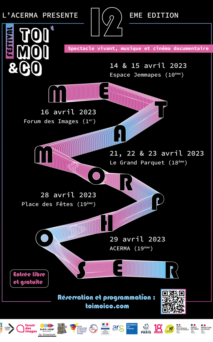 [FESTIVAL TOI, MOI & CO]  Porté par l'ACERMA, le Festival Toi, Moi & Co revient pour sa 12ème édition autour de la thématique "MétamorphOSER" ! Gratuit et ouvert à tou.te.s, il promeut la création artistique dans les domaines du spectacle vivant, du cinéma documentaire et de l’art visuel. Porté par trois groupes de jeunes de 16 à 26 ans, ce festival représente l'aboutissement de 7 mois d'ateliers artistiques pluridisciplinaires.  Voici les dates :  14 & 15 avril à l'Espace Jemmapes (10e)  16 avril au Forum des Images (1er)  21, 22 & 23 avril au Grand Parquet (18e)  28 avril sur La Place des Fêtes (19e)  29 avril à l'ACERMA (19e)  Retrouver toute la programmation sur le site de Toi, Moi & Co : www.toimoico.com  Merci et à bientôt,