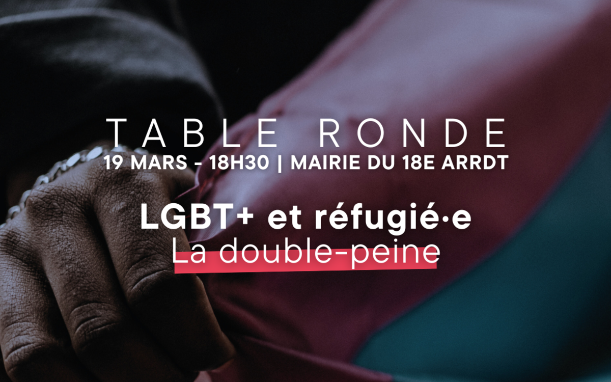 Table ronde le 19 mars 2024 à 18h30 en mairie du 18e arrondissement du paris sur le thème "LGBT+ et réfugié·e, la double peine