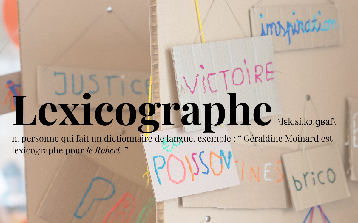 définition de Lexicographe n. personne qui fait un dictionnaire de langue. exemple : “ Géraldine Moinard est lexicographe pour le Robert. ”