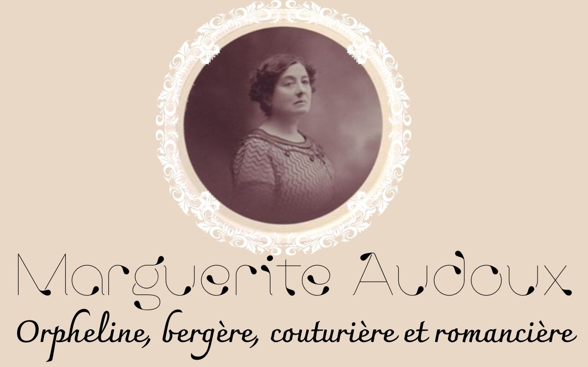 Marguerite Audoux, orpheline, bergère, couturière et romancière