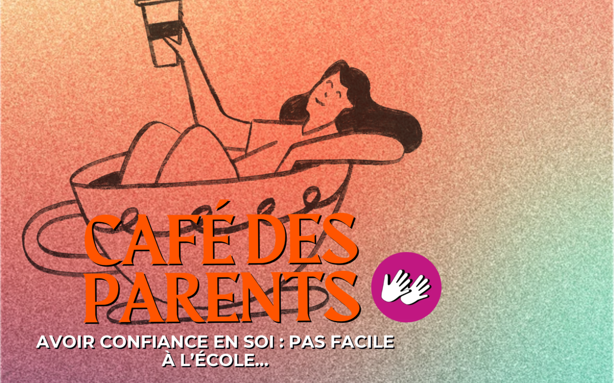 Café des parents "Avoir confiance en soi : pas facile à l’école…"