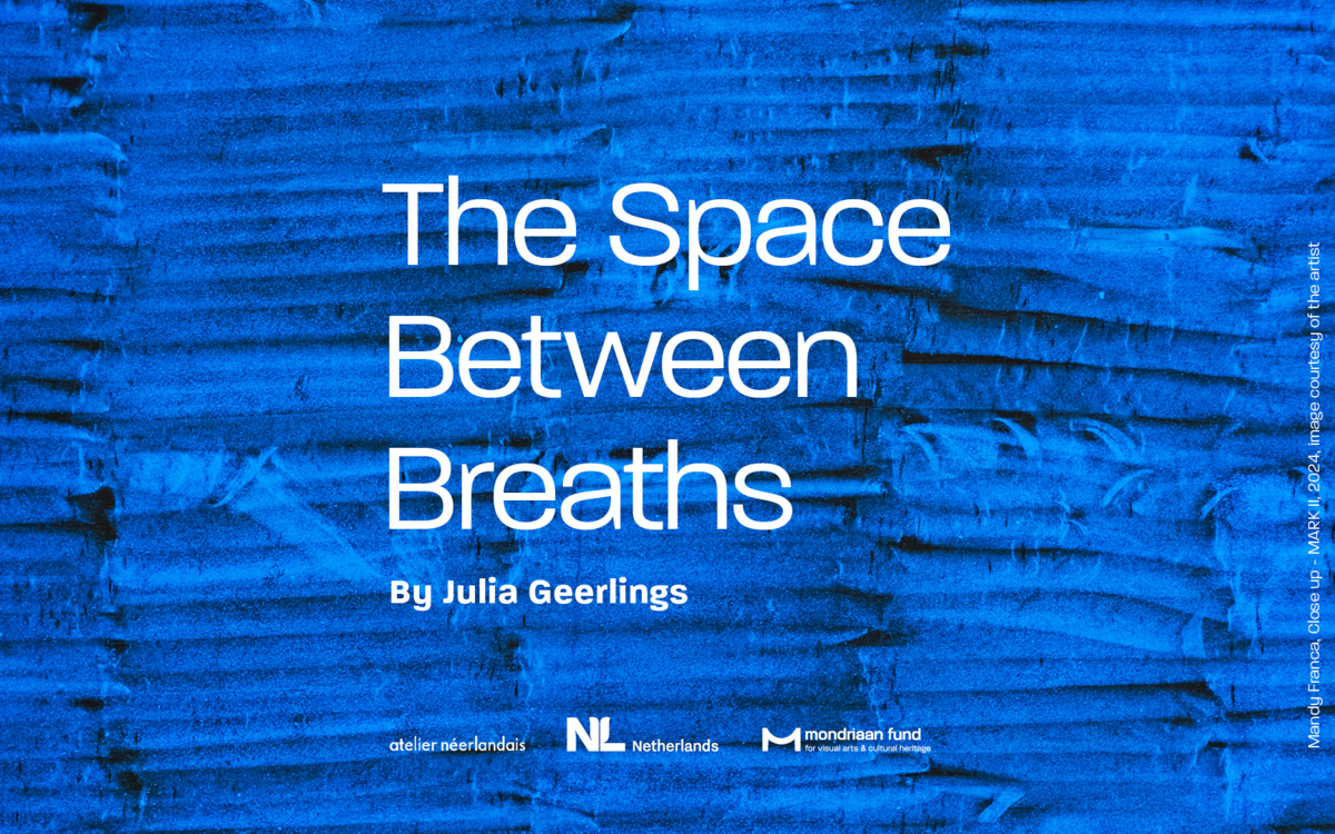 Mondriaan Fund x Atelier Néerlandais : The Space between Breaths